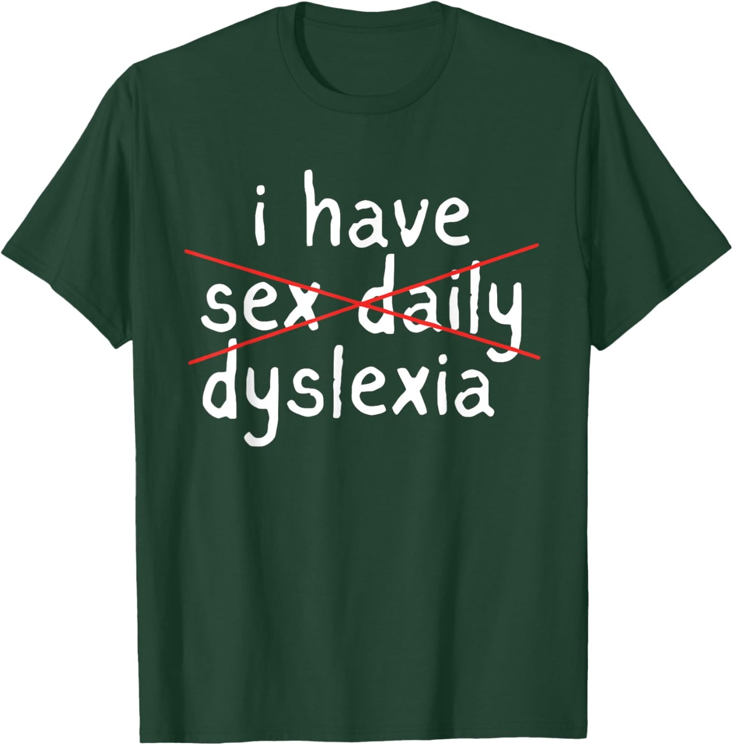 I Have Sex Daily Dyslexia Humor Apparel T-Shirt - T-Shirt | Forest