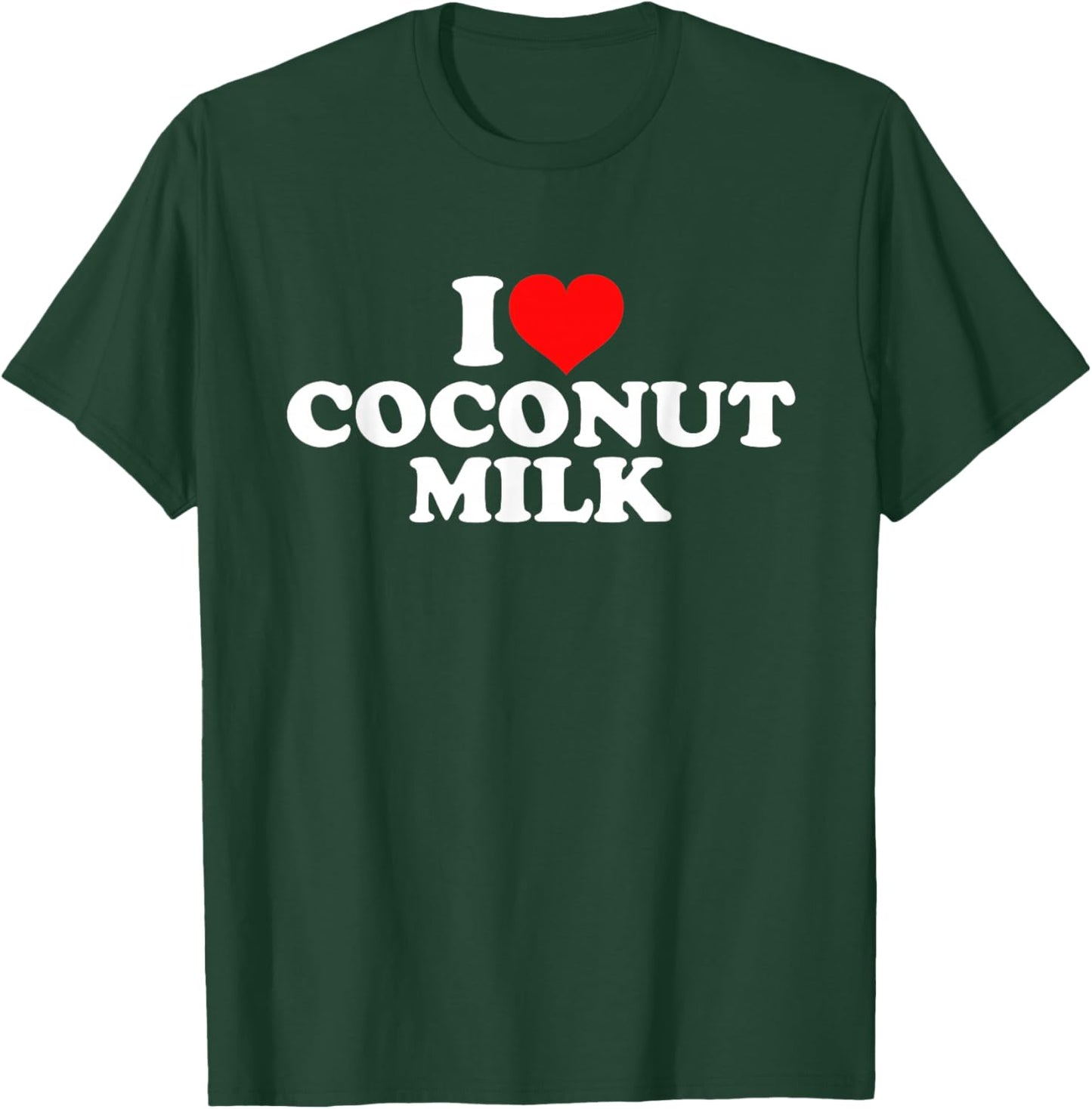 I Love Coconut Milk T-Shirt - T-Shirt | Forest