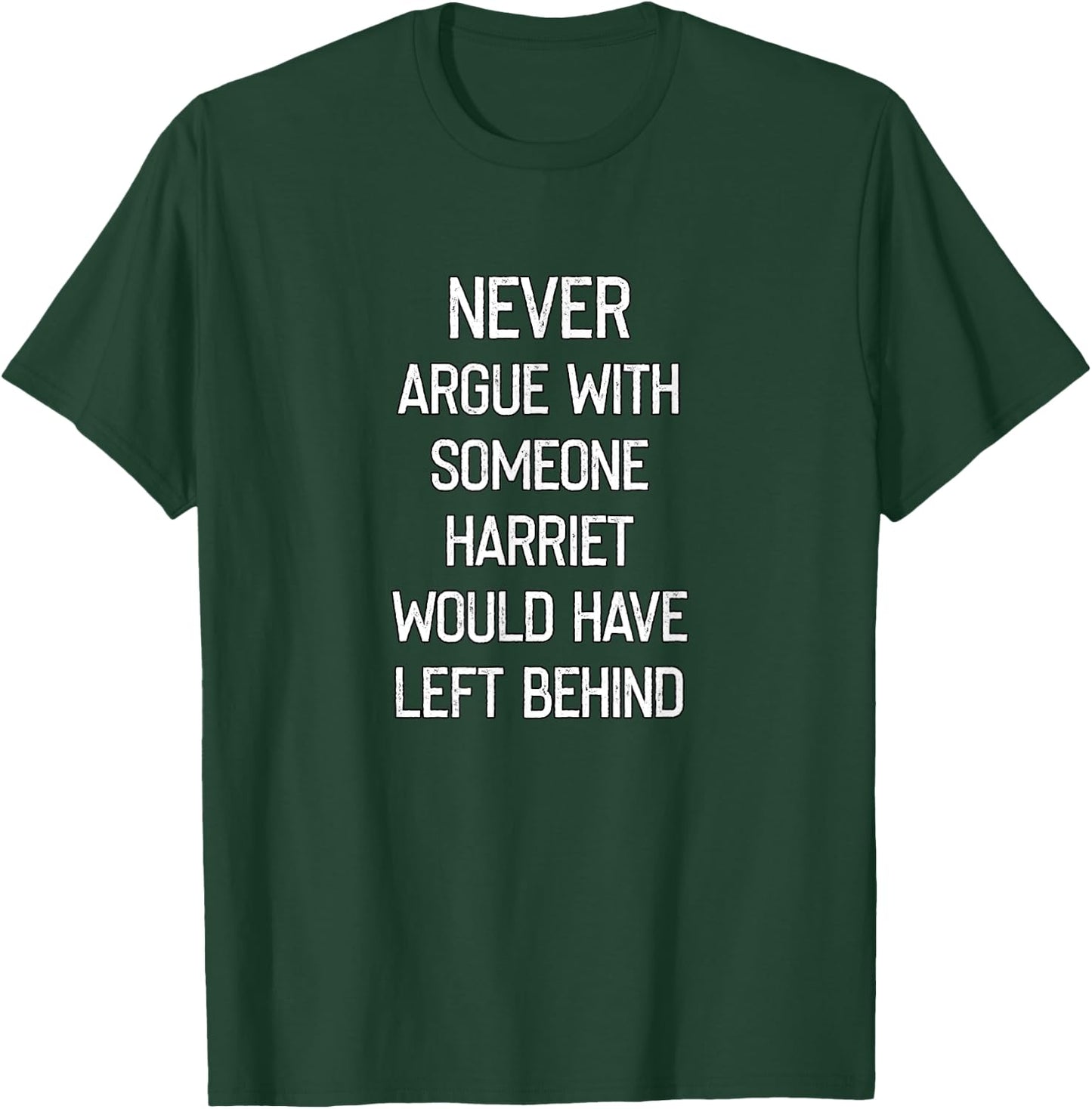 Never Argue With Someone Harriet Would Have Left Behind T-Shirt - T-Shirt | Forest