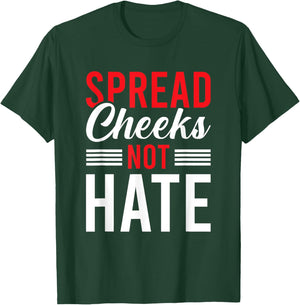 Spread Cheeks Not Hate T-Shirt - T-Shirt | Forest