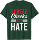 Spread Cheeks Not Hate T-Shirt - T-Shirt | Forest