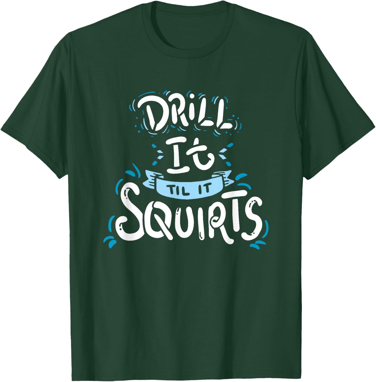 Funny Ice Fishing Drill It Till It Squirts Shirt T-Shirt - T-Shirt | Forest
