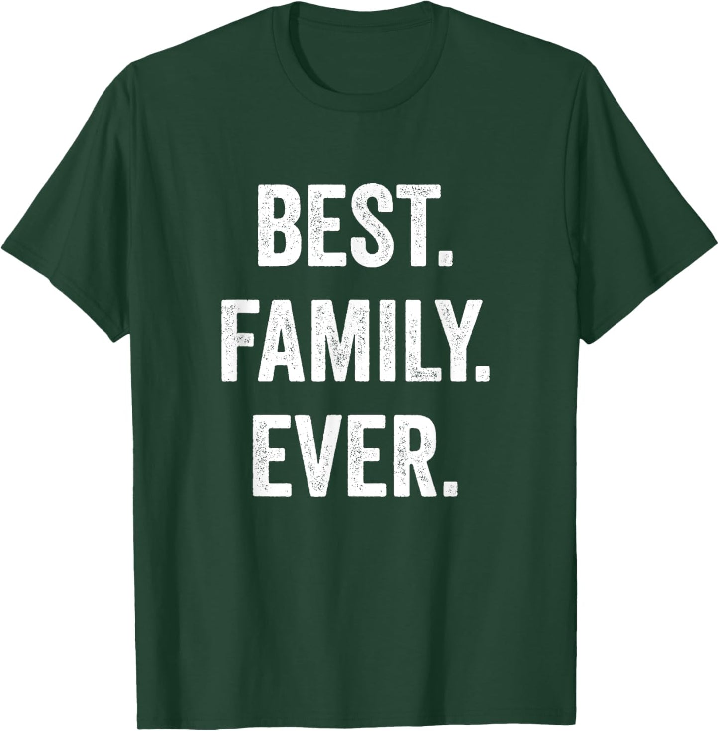 Best Family Ever, Family Appreciation T-Shirt - T-Shirt | Forest