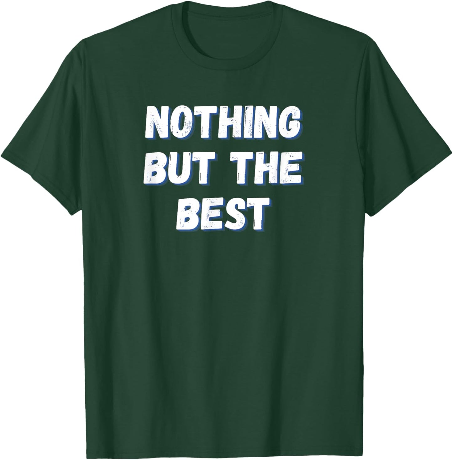 Nothing But The Best T-Shirt - T-Shirt | Forest
