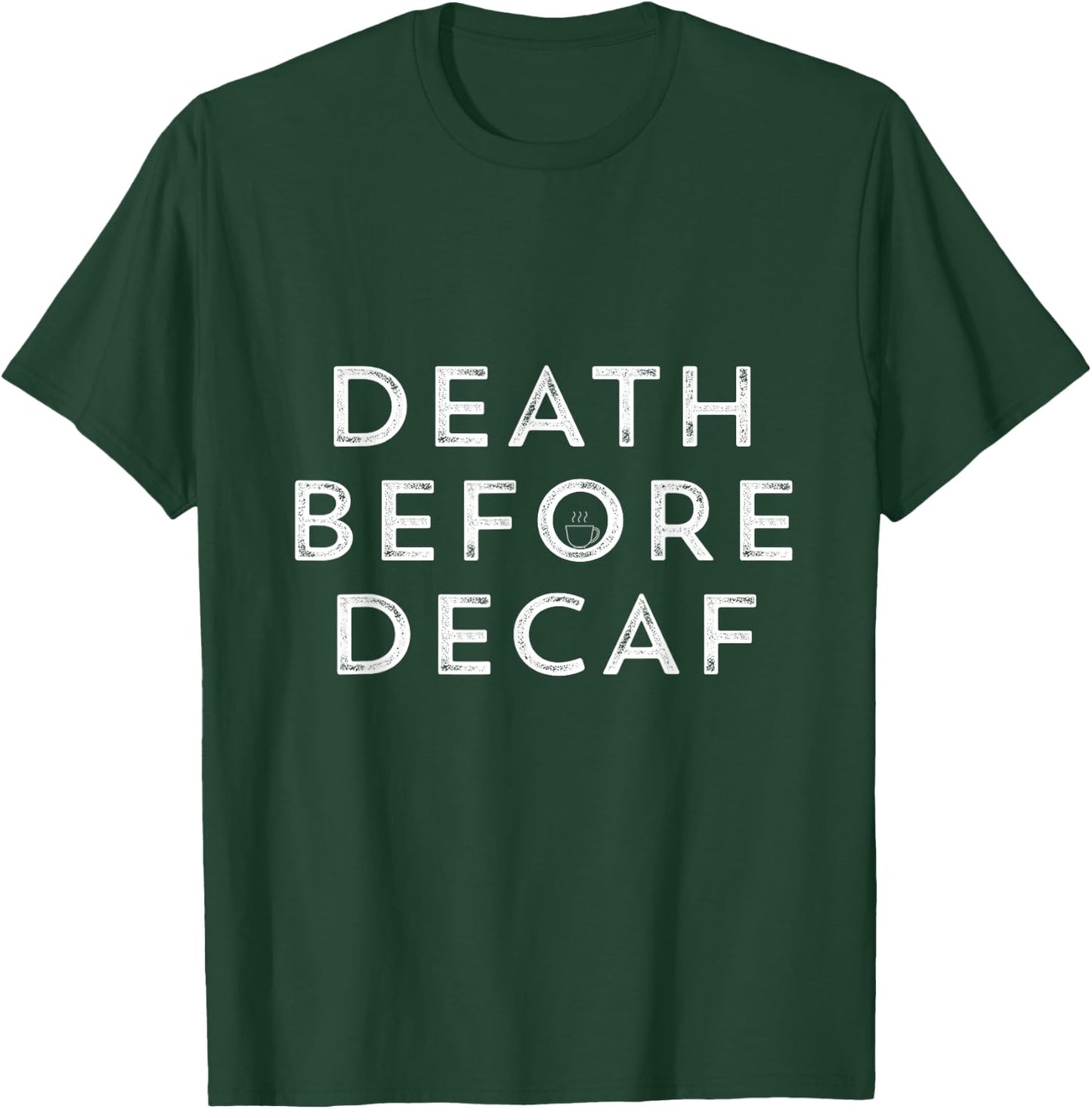 Death Before Decaf Funny Coffee T Shirt T-Shirt - T-Shirt | Forest