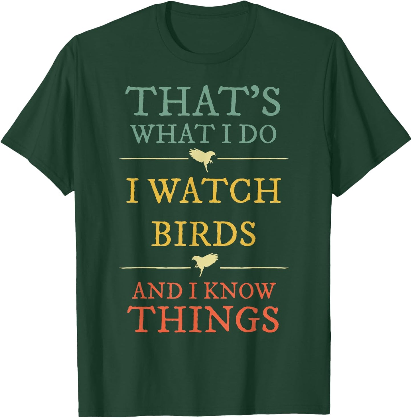 I Watch Birds I Know Things Shirt Bird Watcher Gift T-Shirt - T-Shirt | Forest