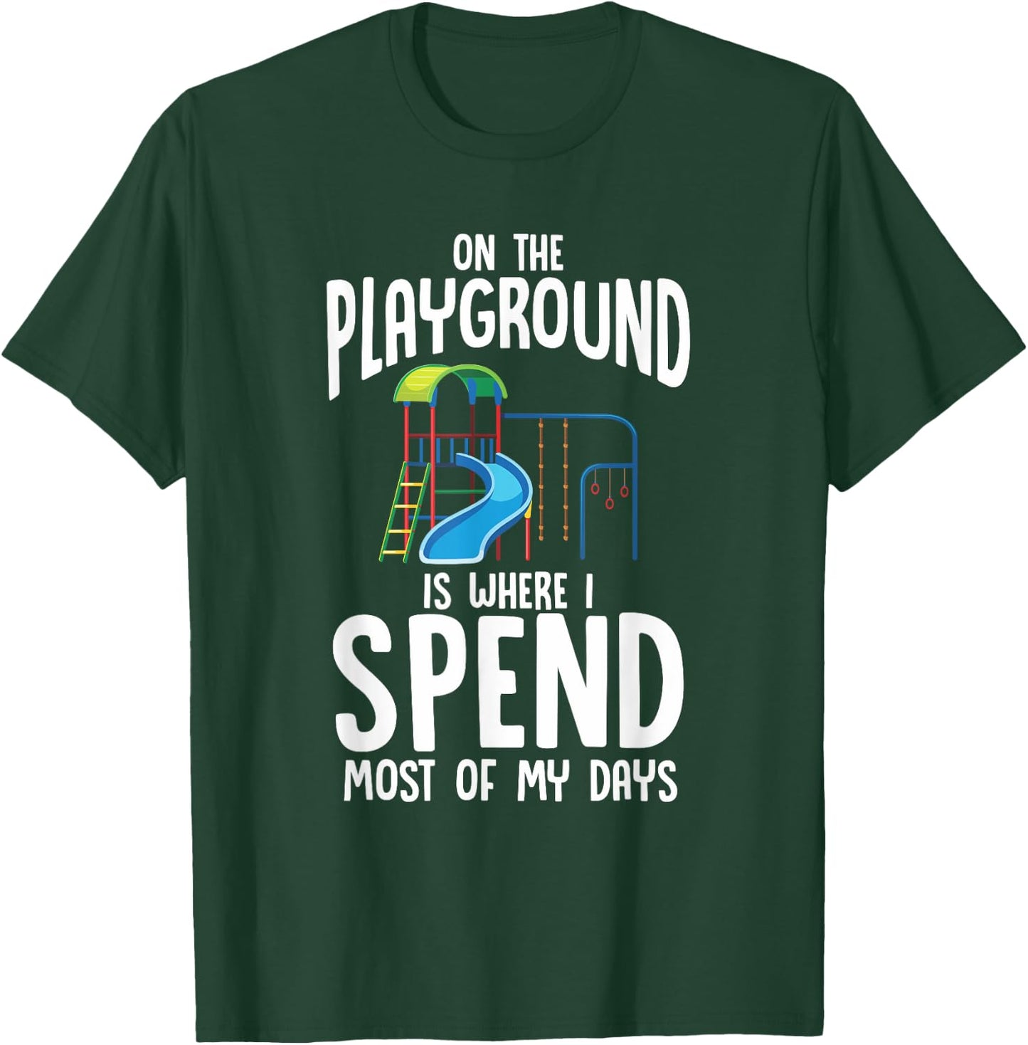 On The Playground Is Where I Spend Most Of My Days | Gift T-Shirt - T-Shirt | Forest
