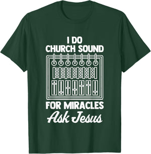 I Do Church Sound For Miracles (Ask Jesus) -Church Sound Guy T-Shirt - T-Shirt | Forest