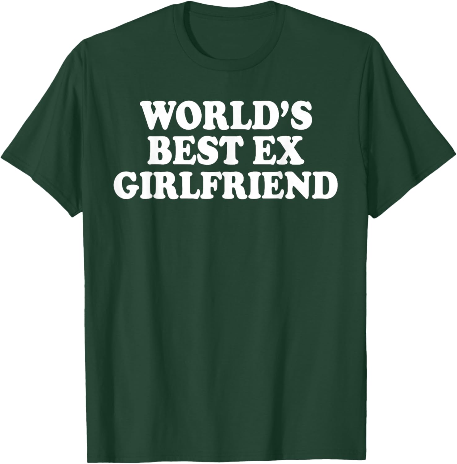 World's Best Ex Girlfriend Funny Ex GF Women Girls Breakup T-Shirt - T-Shirt | Forest