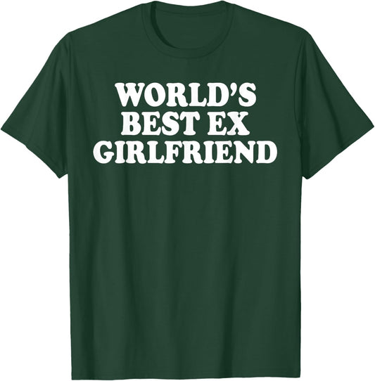 World's Best Ex Girlfriend Funny Ex GF Women Girls Breakup T-Shirt - T-Shirt | Forest