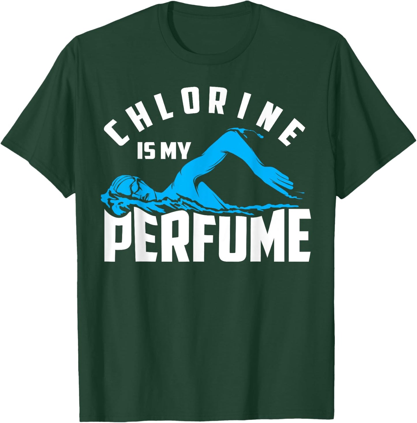 Chlorine Is My Perfume Shirt | Cute Pro Swimmers Gift T-Shirt - T-Shirt | Forest