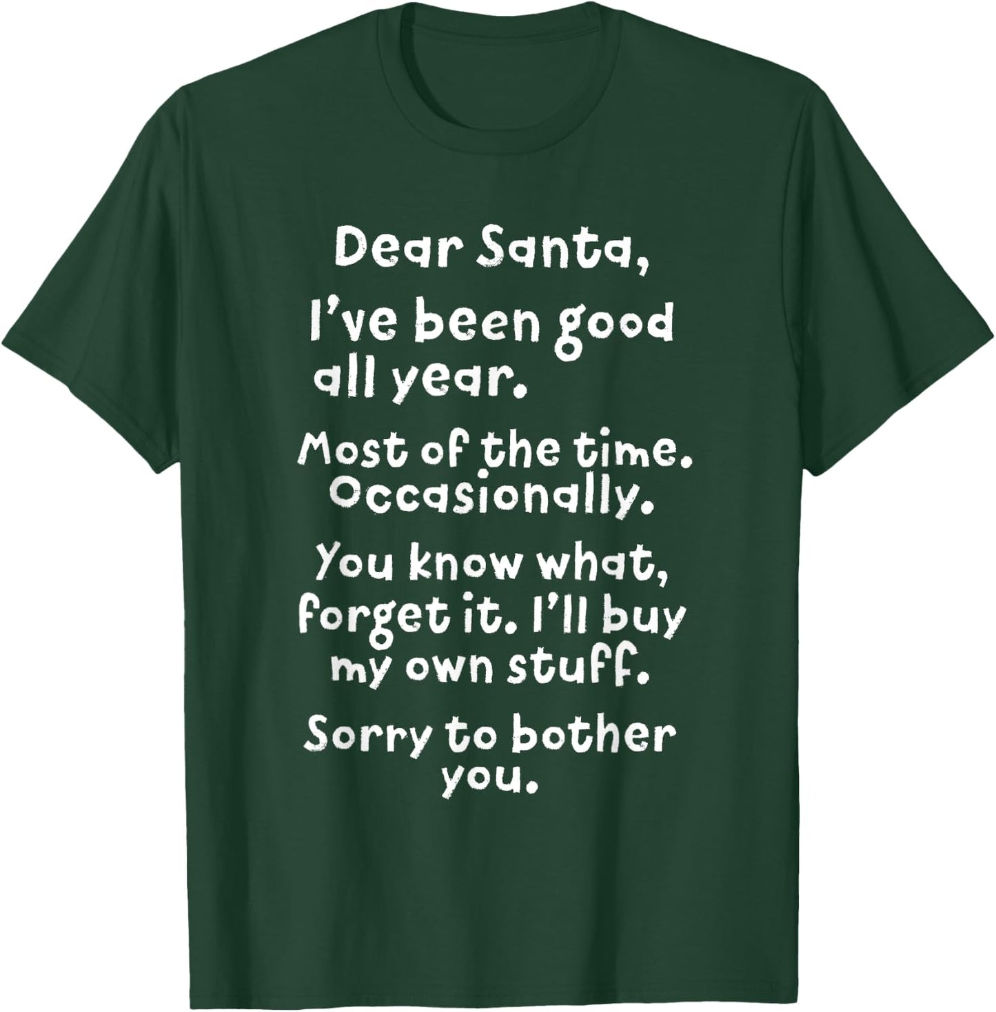 Dear Santa I've Been Good All Year Funny Christmas Gift T-Shirt - T-Shirt | Forest