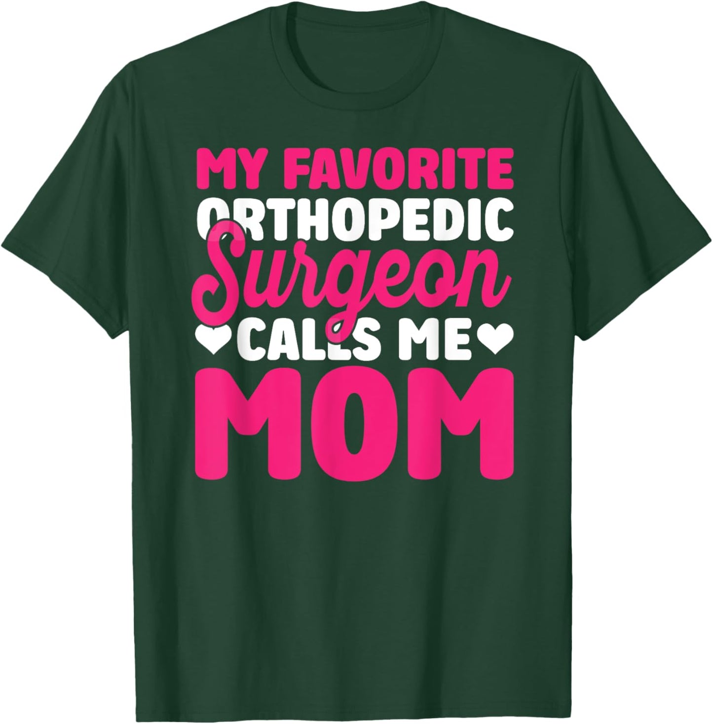 Orthopedic Surgeon Calls Me Mom Orthopedist Surgery Graphic T-Shirt - T-Shirt | Forest