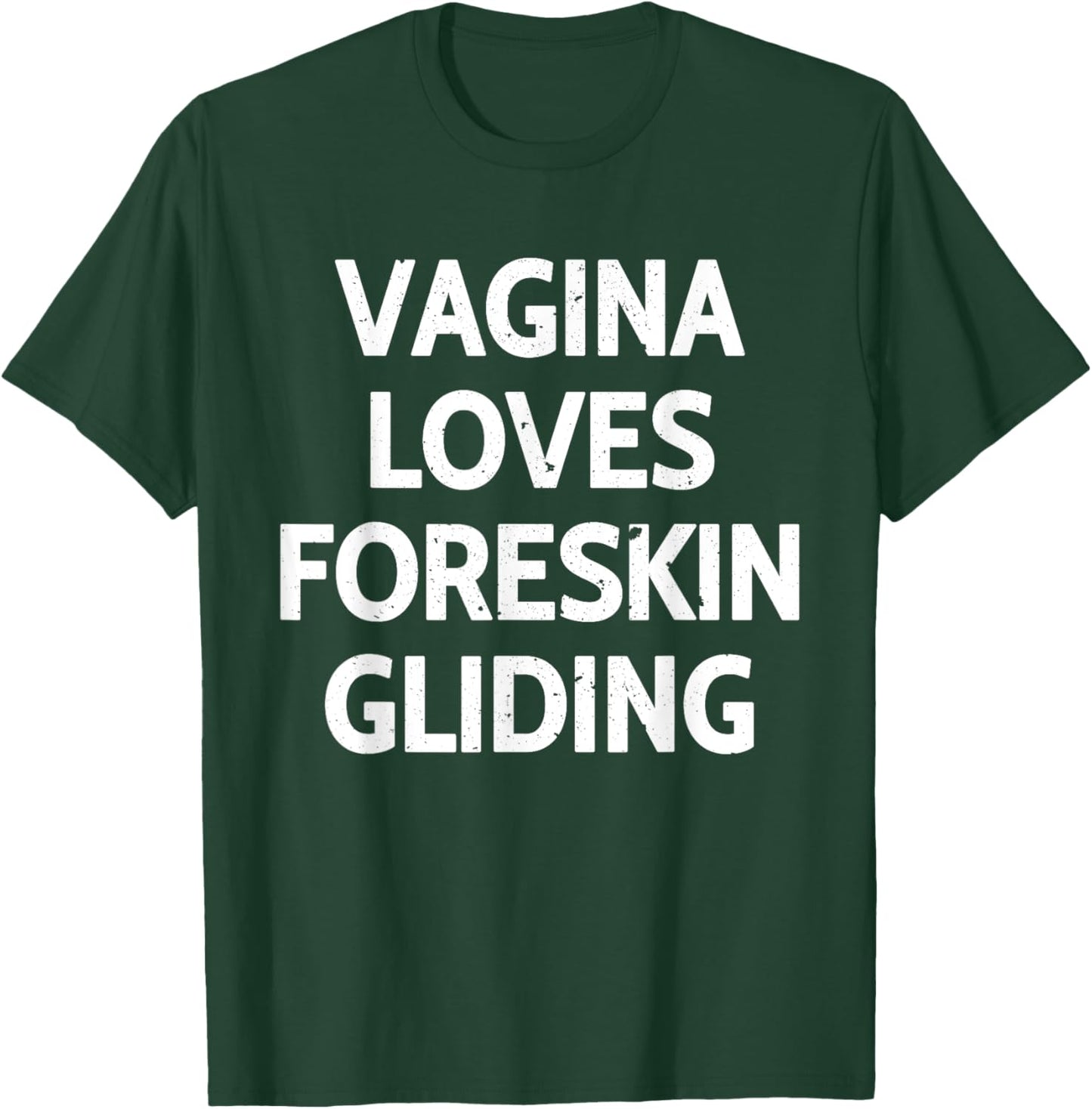 Vagina Loves Foreskin Gliding Apparel T-Shirt - T-Shirt | Forest