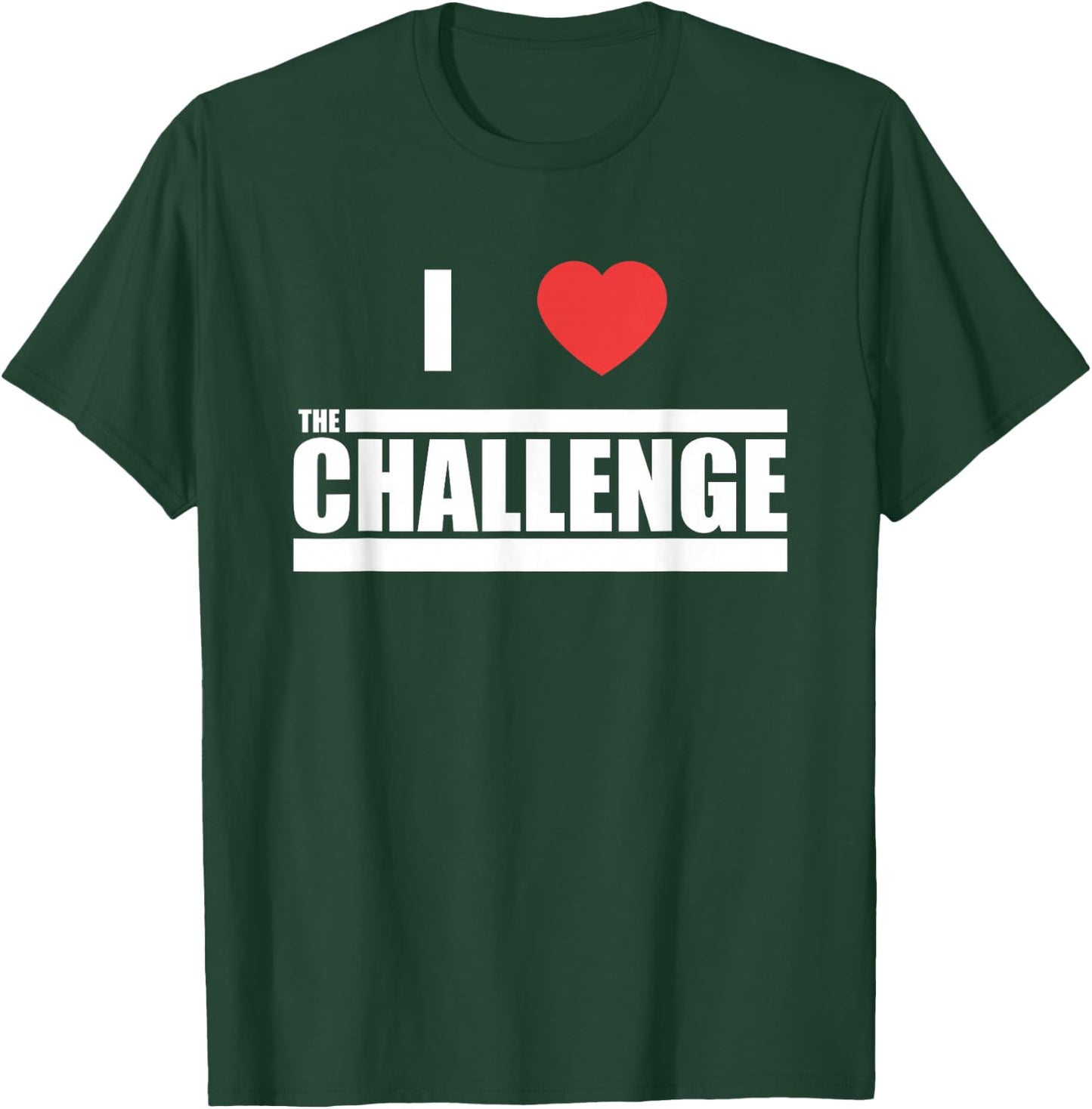 Challenge I Love The Challenge T-Shirt - T-Shirt | Forest