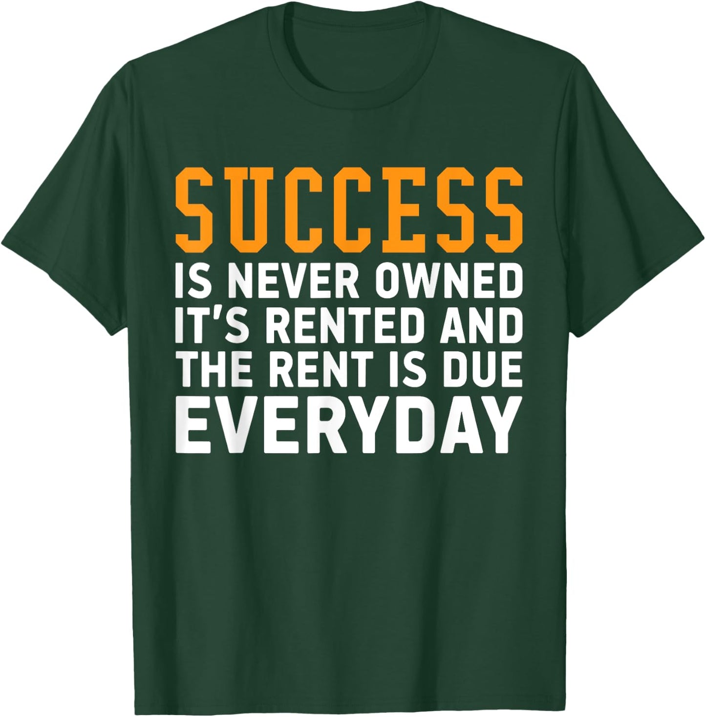 Success is never owned it's rented and rent is due everyday T-Shirt - T-Shirt | Forest