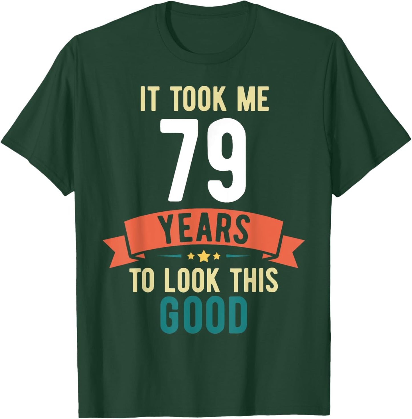 It took me 79 years to look this good 79th Birthday T-Shirt - T-Shirt | Forest