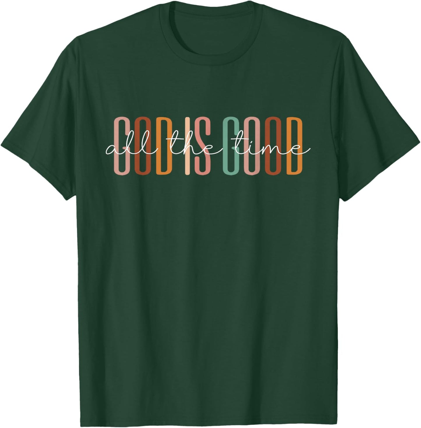 God Is Good All The Time T-Shirt - T-Shirt | Forest