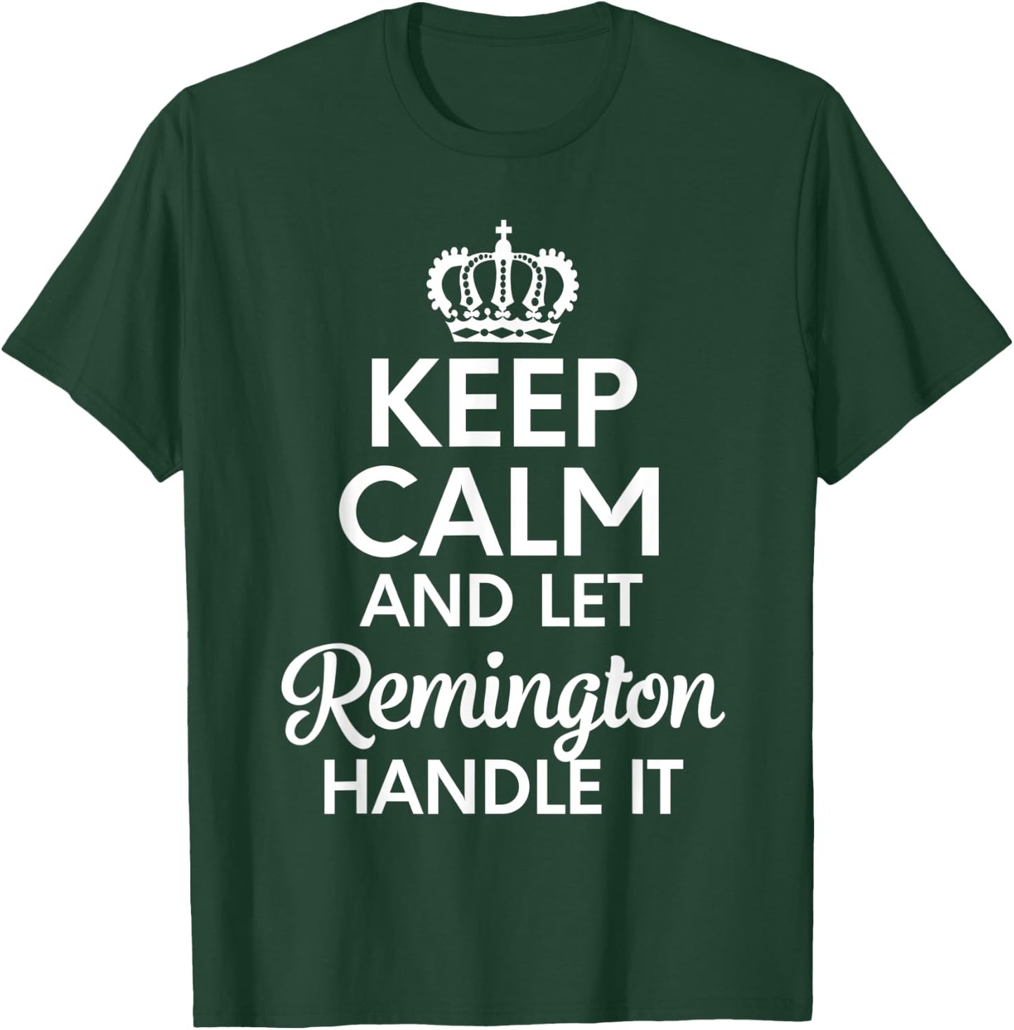 Remington Name, Keep Calm And Let Remington Handle It T-Shirt - T-Shirt | Forest