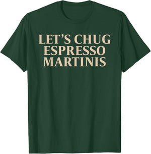 Let's Chug Espresso Martinis Apparel T-Shirt - T-Shirt | Forest