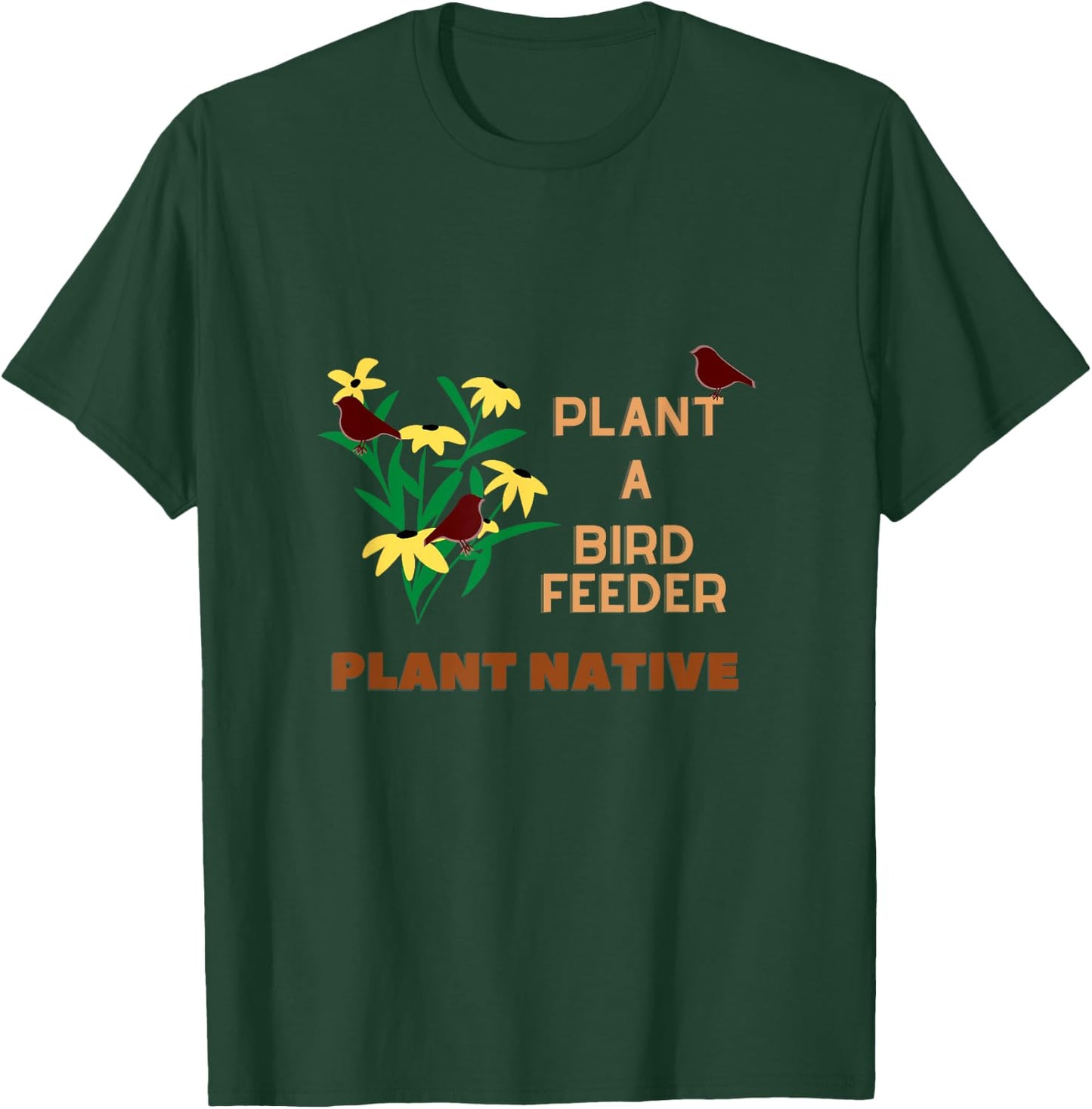 Plant a Birdfeeder- Plant Native T-Shirt - T-Shirt | Forest