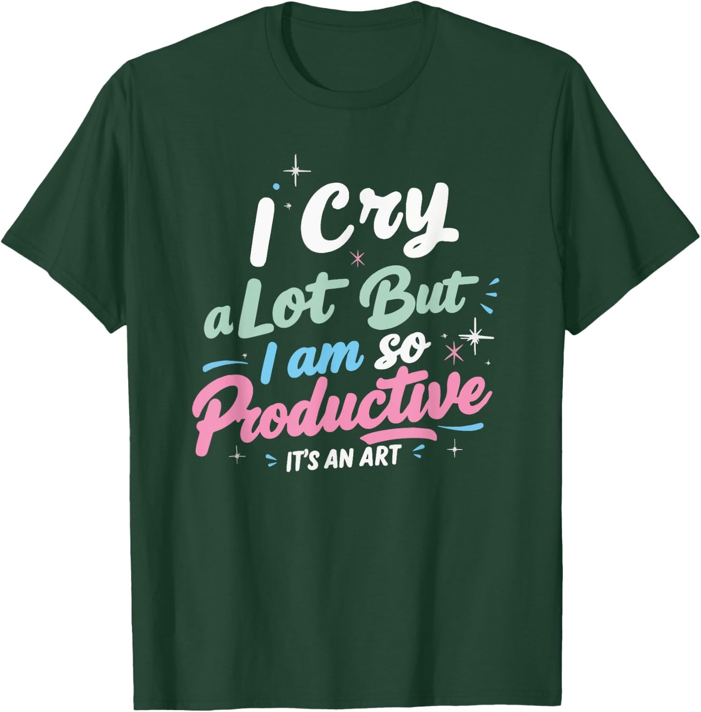 I Cry A Lot But I Am So Productive, It's An Art Outfit T-Shirt - T-Shirt | Forest
