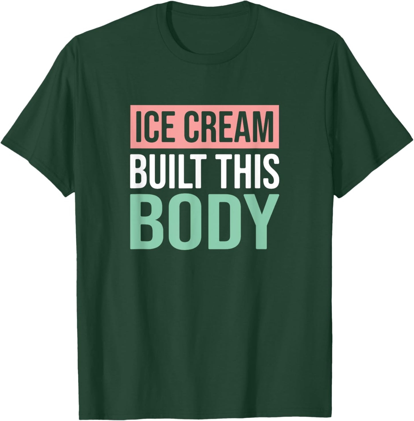 Ice Cream Built This Body, Ice Cream Lover Men Women Kids T-Shirt - T-Shirt | Forest