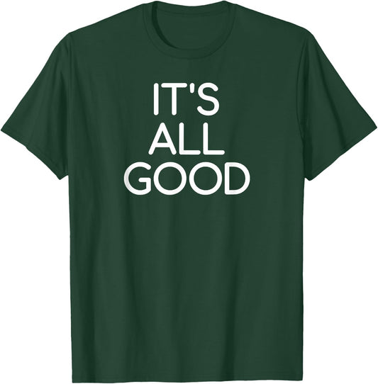 It's All Good, Funny, Jokes, Sarcastic Sayings, Family T-Shirt - T-Shirt | Forest