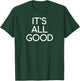 It's All Good, Funny, Jokes, Sarcastic Sayings, Family T-Shirt - T-Shirt | Forest