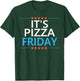 It's Pizza Friday Funny Pizza Lovers Enthusiast Dinner Quote T-Shirt - T-Shirt | Forest