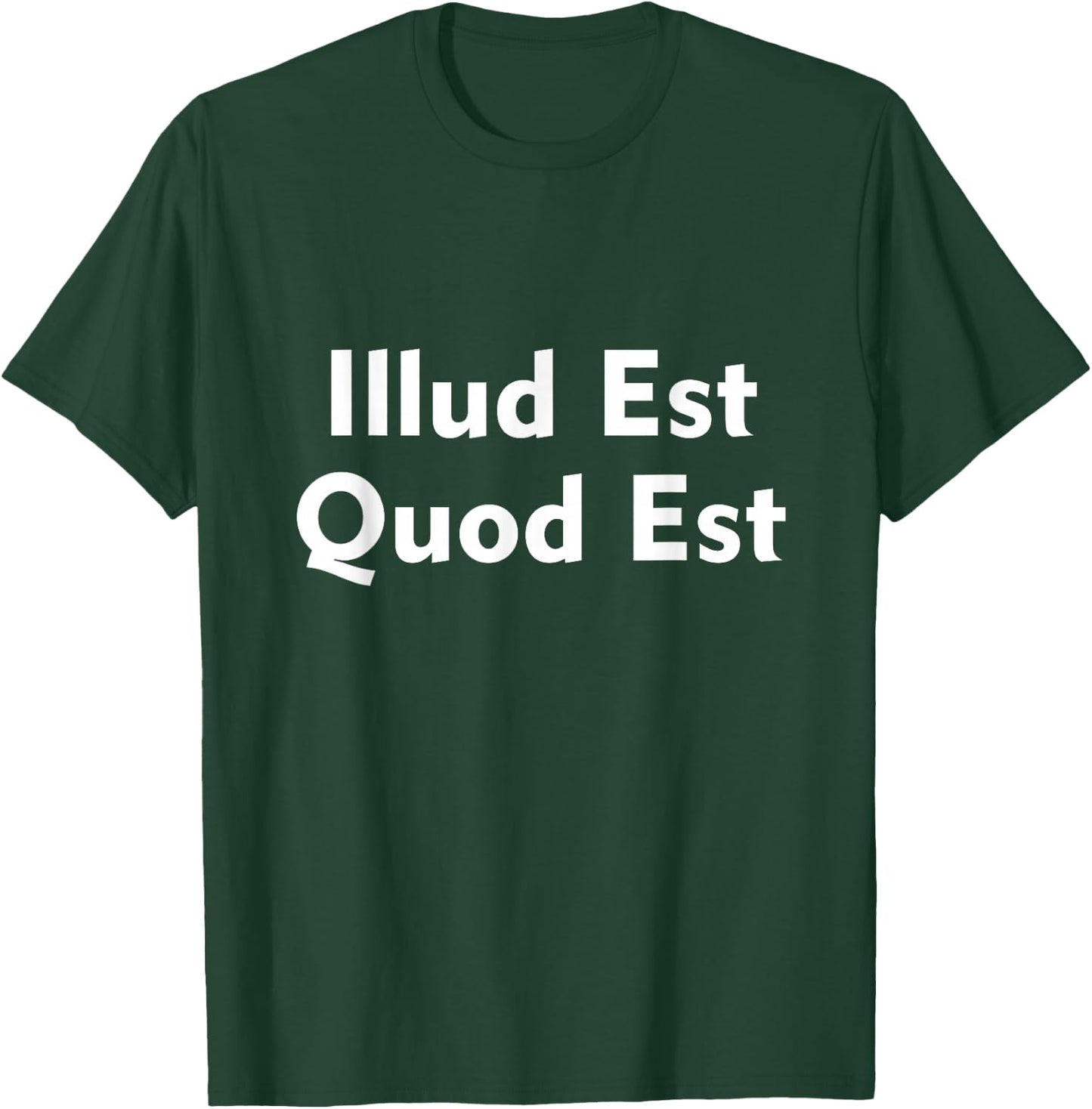 Illud Est Quod Est It Is What It Is In Latin T-Shirt - T-Shirt | Forest