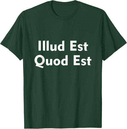 Illud Est Quod Est It Is What It Is In Latin T-Shirt - T-Shirt | Forest
