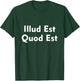 Illud Est Quod Est It Is What It Is In Latin T-Shirt - T-Shirt | Forest