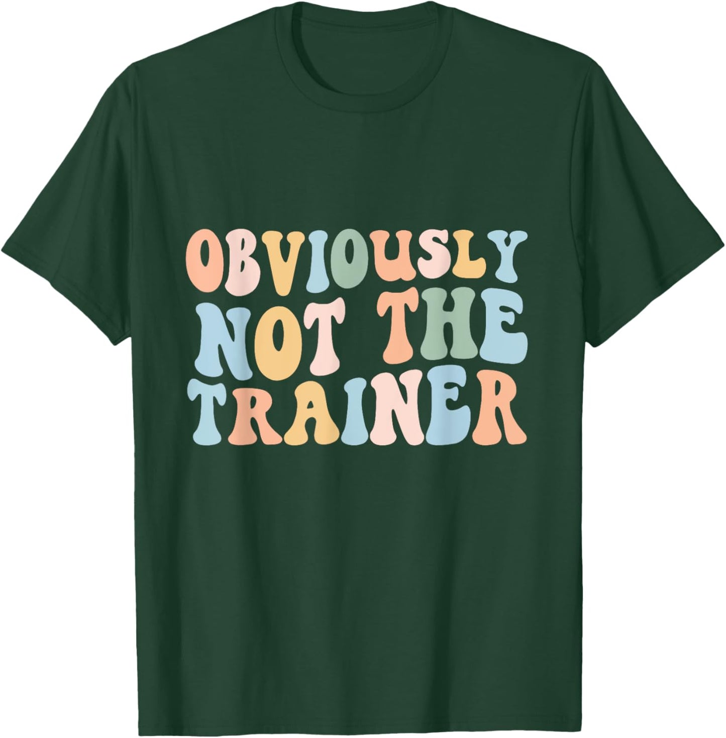Obviously Not The Trainer Shirt Funny Cute Workout Fitness T-Shirt - T-Shirt | Forest