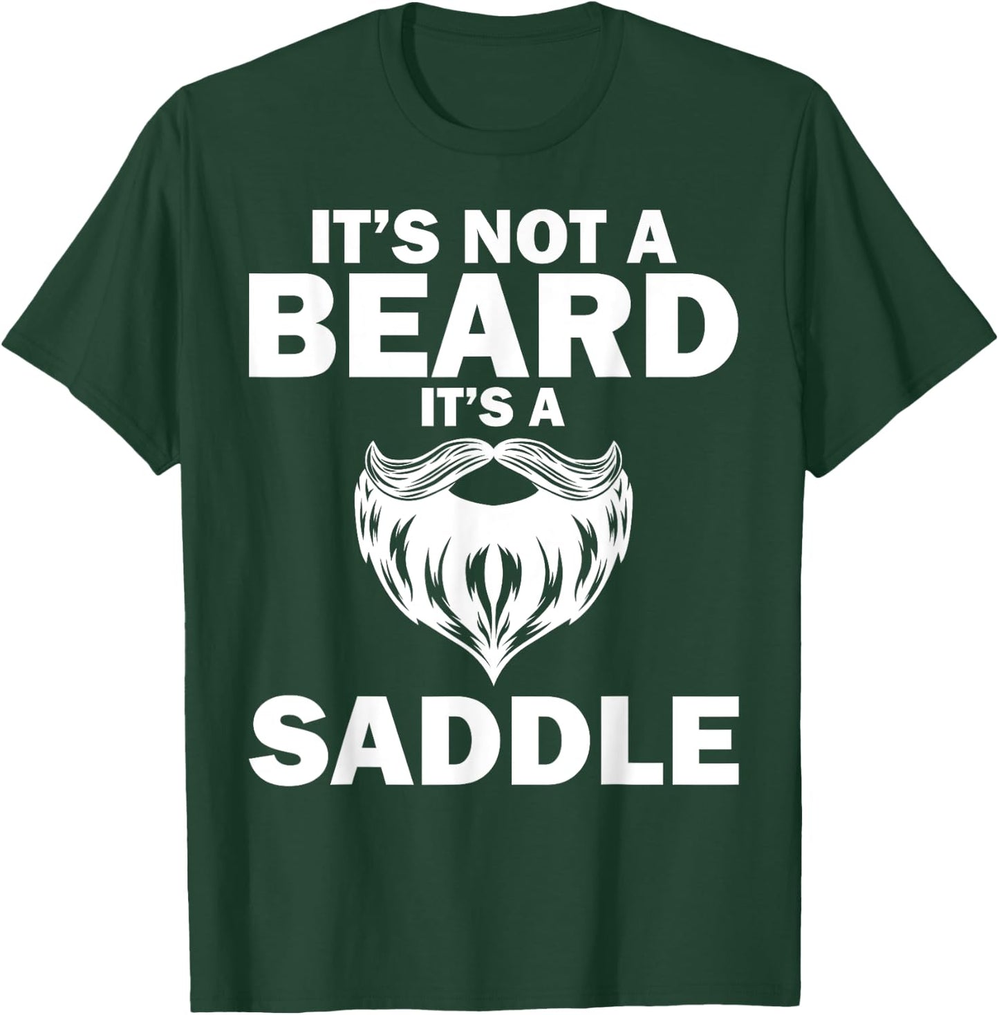Funny It's Not A Beard It's A Saddle Gift Beard Lover T-Shirt - T-Shirt | Forest