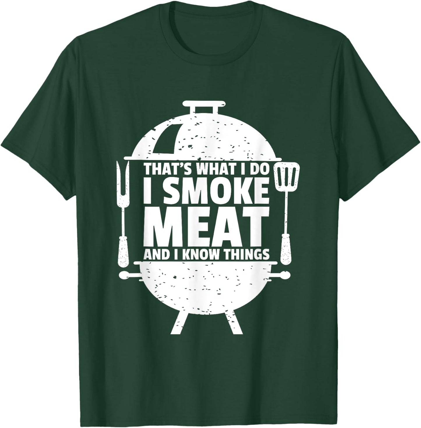 That's What I Do I Smoke Meat And I Know Things T-Shirt - T-Shirt | Forest