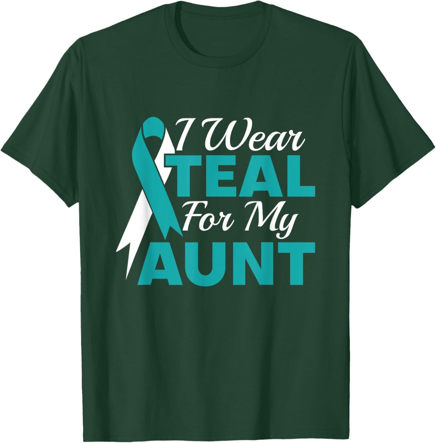 I Wear Teal For My Aunt Ovarian Cancer Awareness T-Shirt - T-Shirt | Forest