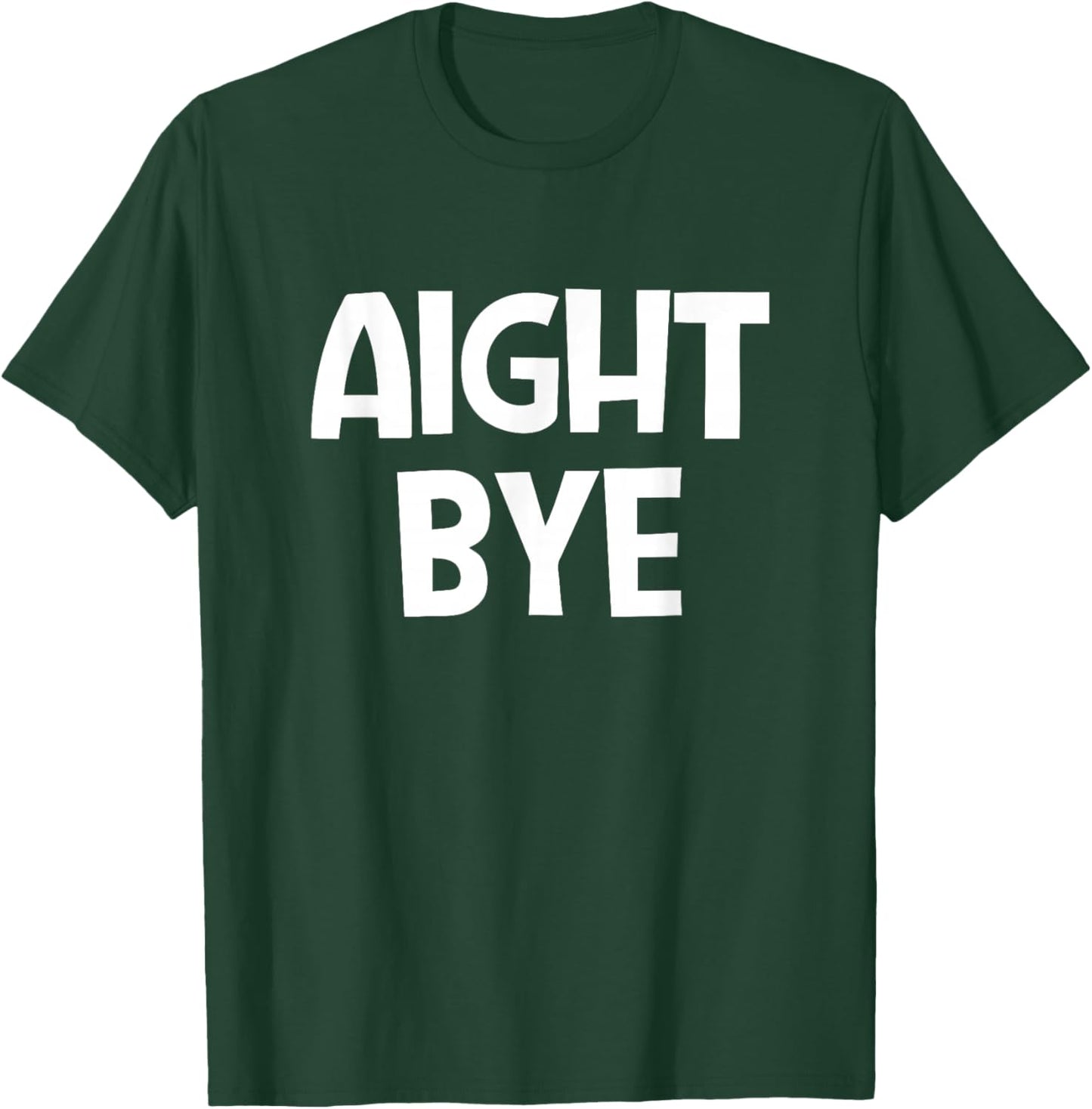 Aight Bye, Funny, Jokes, Sarcastic T-Shirt - T-Shirt | Forest