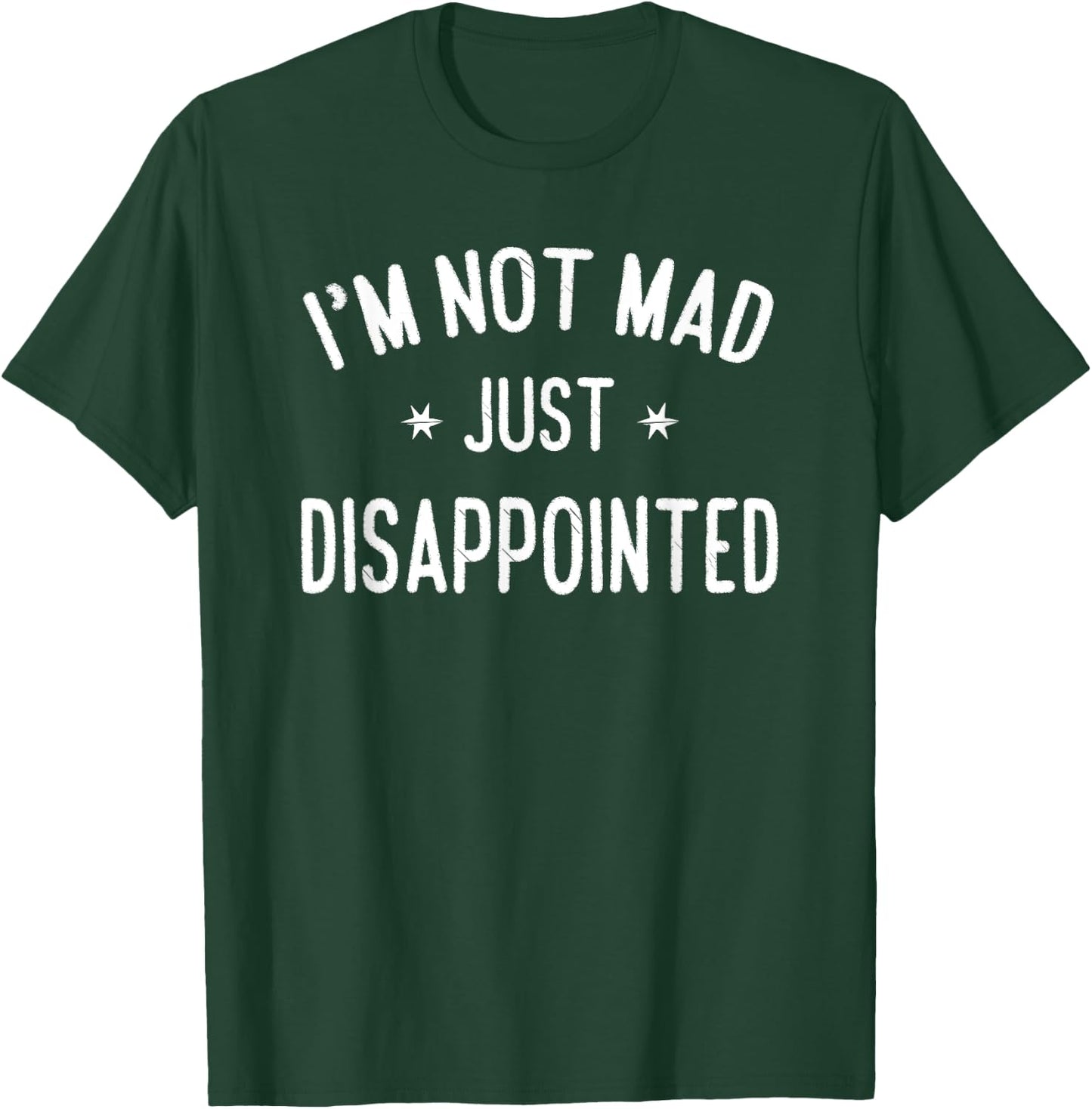 I'm Not Mad, Just Disappointed Sarcastic Funny T-Shirt - T-Shirt | Forest