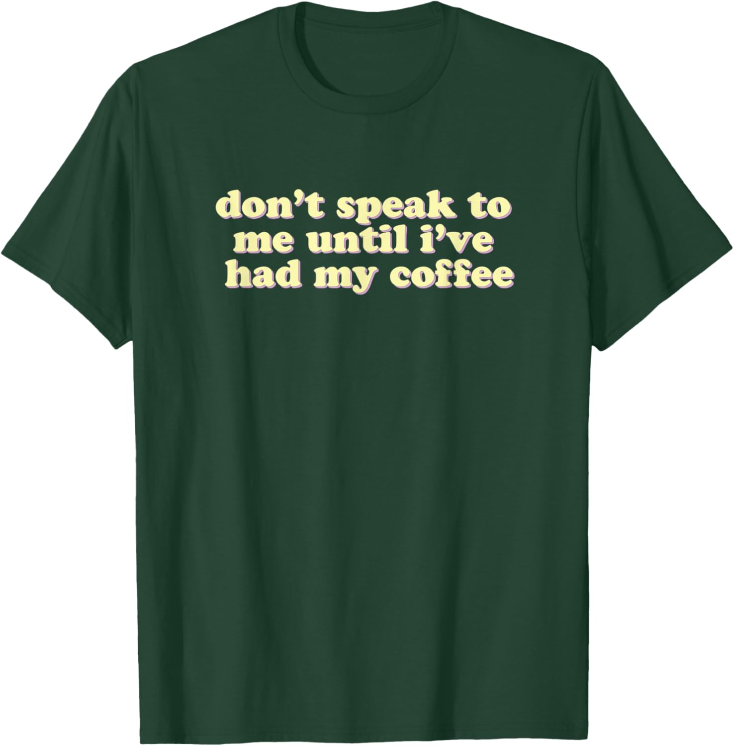 Don't Speak To Me Until I've Had My Coffee | caffeine lovers T-Shirt - T-Shirt | Forest