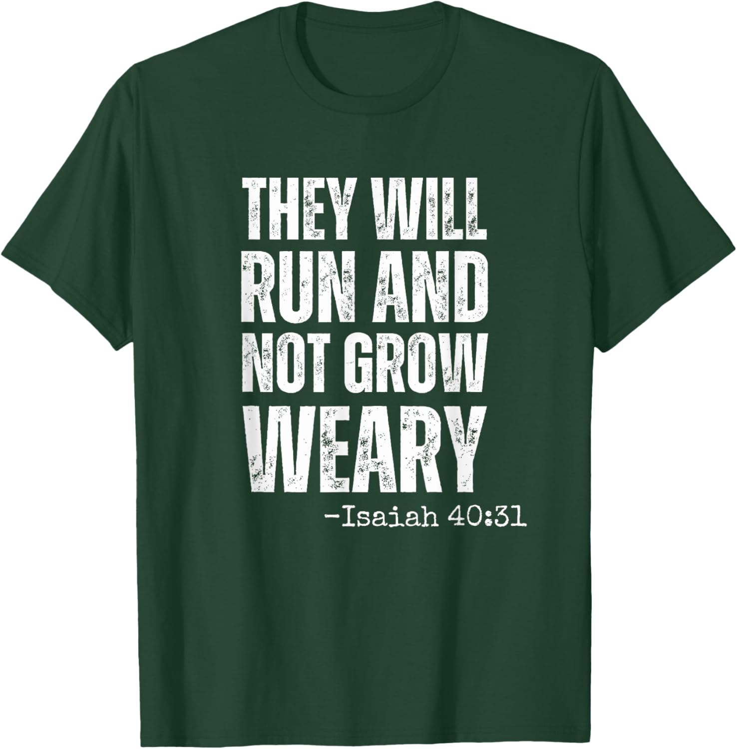 They will Run and not Grow Weary running Isaiah 40:31 faith T-Shirt - T-Shirt | Forest