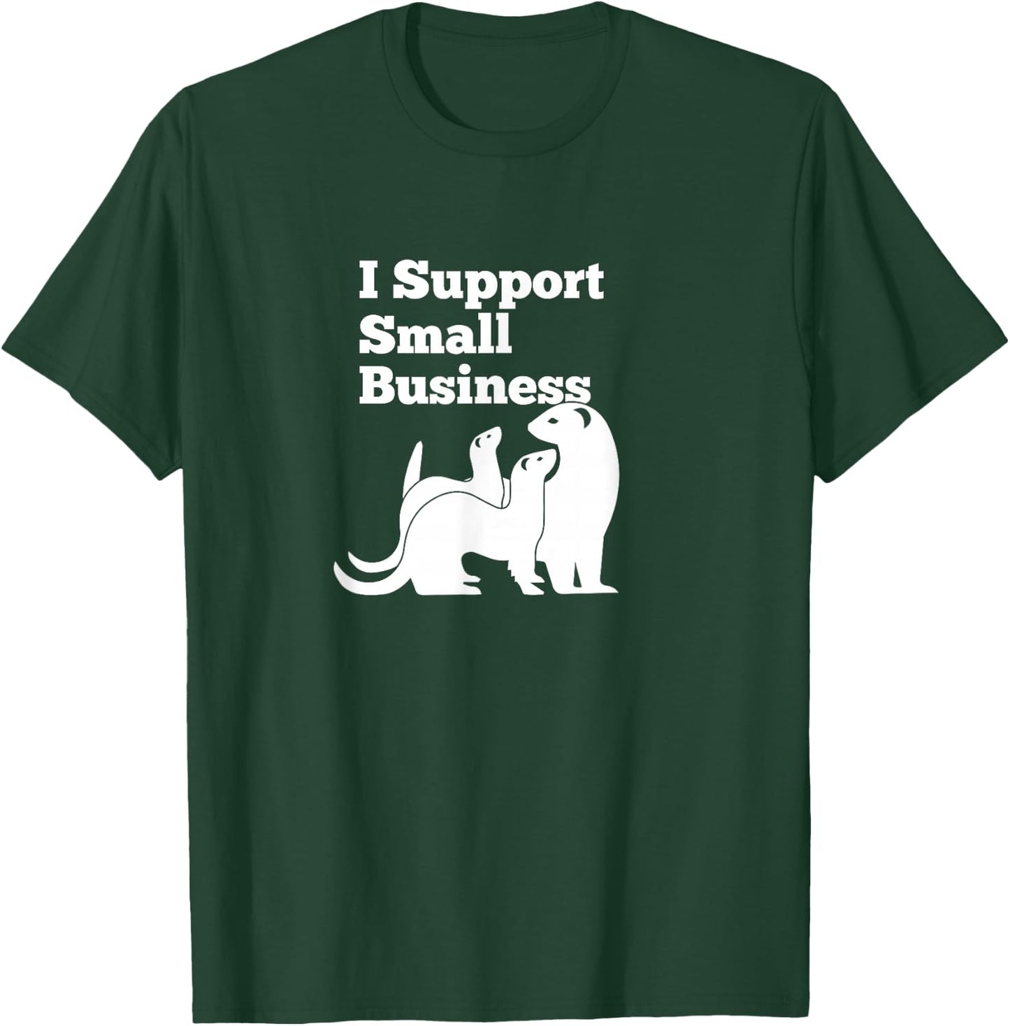 Ferret - I Support Small Business Funny T-Shirt - T-Shirt | Forest