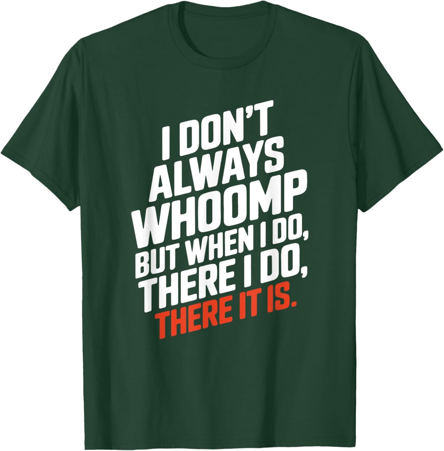 Funny I Don't Always Whoomp But when I do, There it is Humor T-Shirt - T-Shirt | Forest