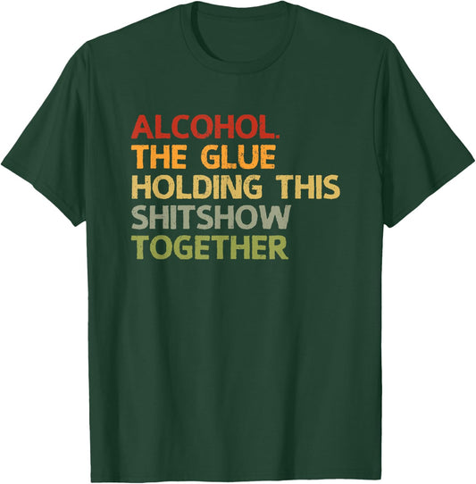 2020 Sarcastic Gift Design Men Women Alcohol The Glue Holding This 2020 Shitshow Together T-Shirt - T-Shirt | Forest