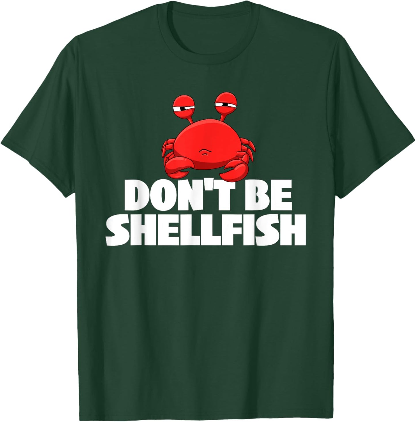 Don't Be Shellfish - Crustacean Crab Animal Lover Crabber T-Shirt - T-Shirt | Forest