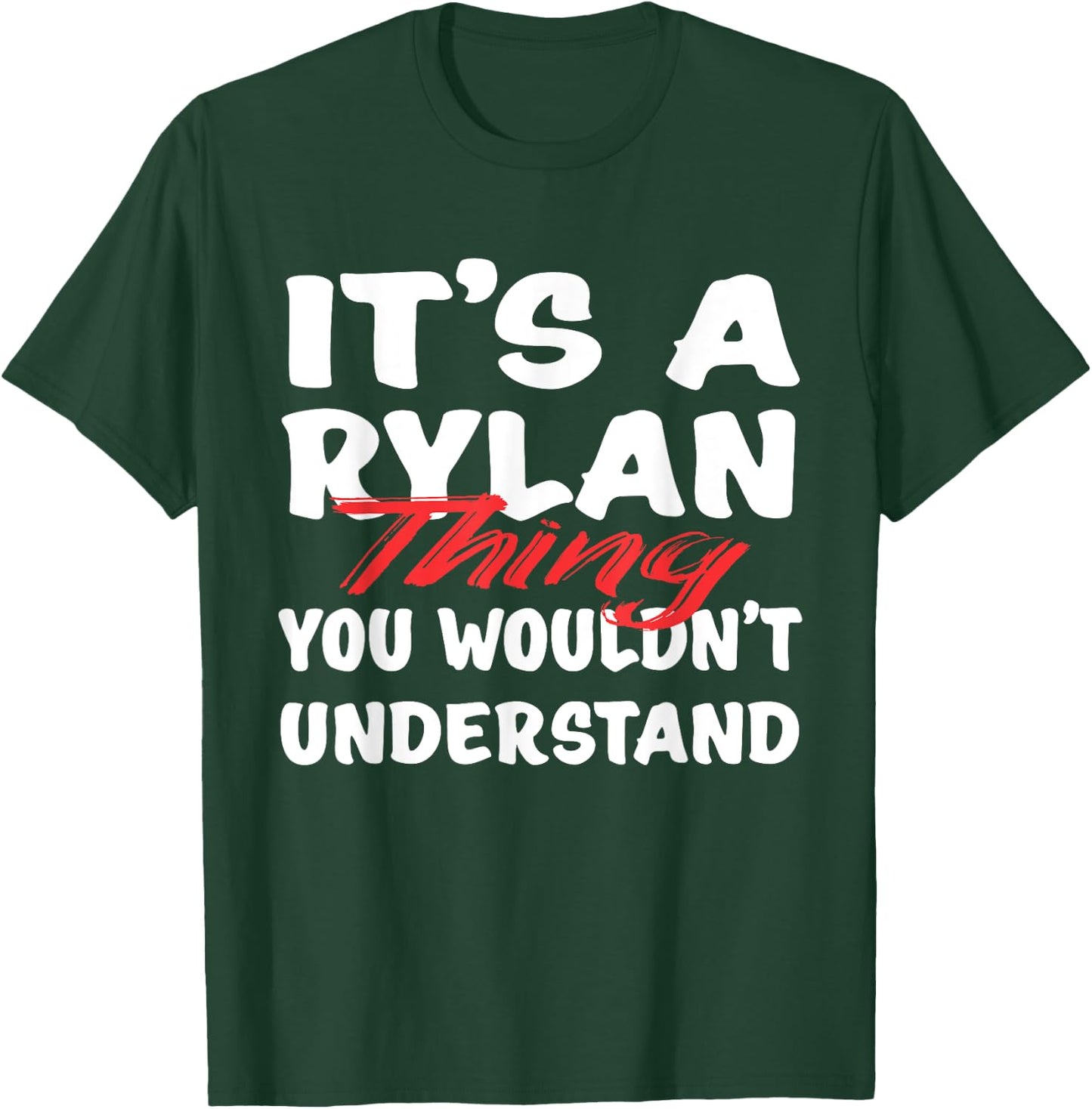 It's A Rylan Thing You Wouldn't Understand Funny Rylan Gift T-Shirt - T-Shirt | Forest