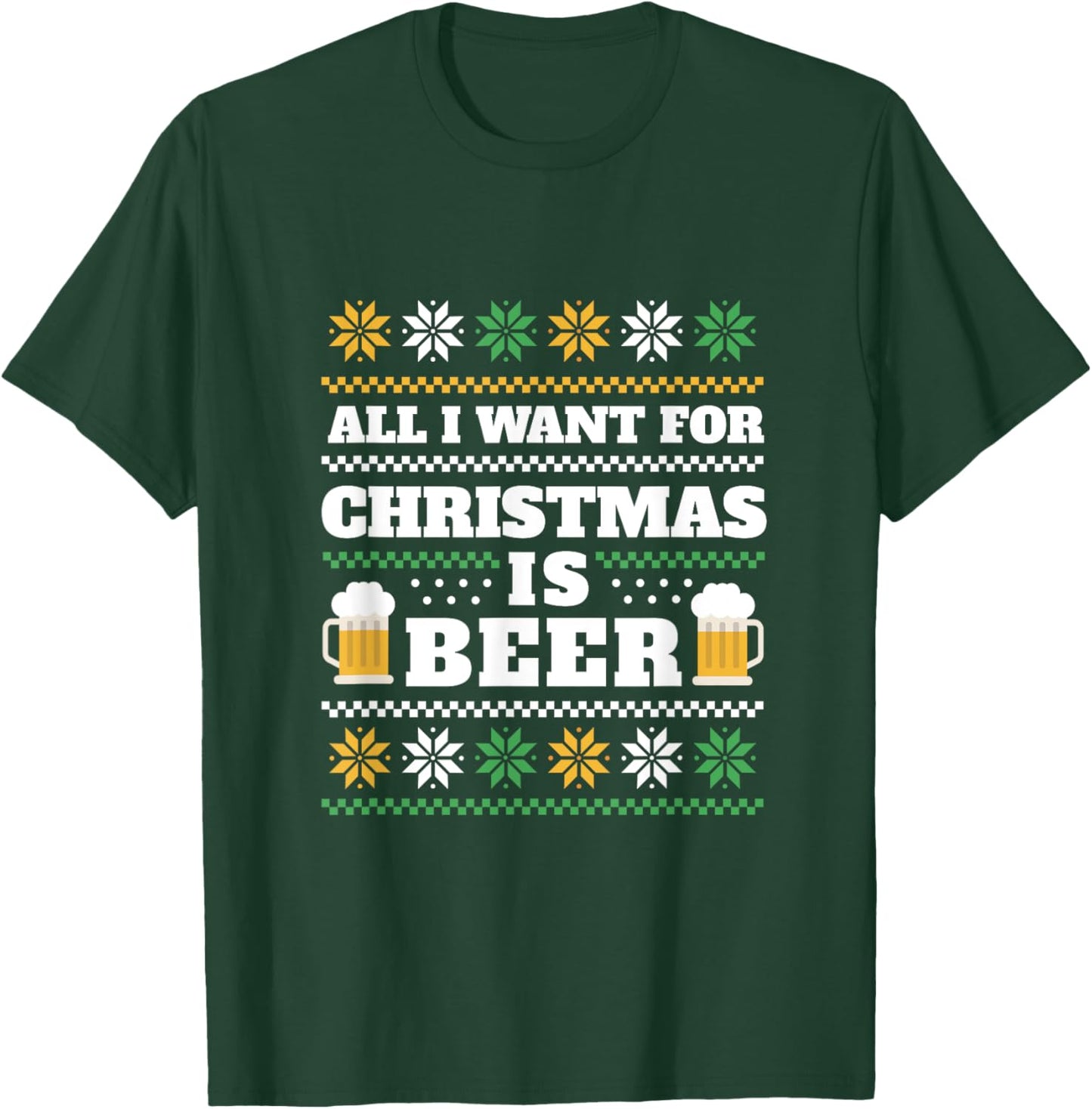 All I Want Is Beer Ugly Christmas Sweaters Funny T-Shirt - T-Shirt | Forest