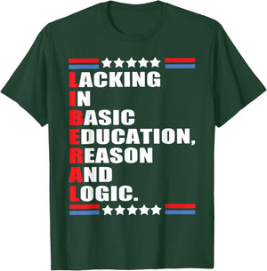 Liberal Lacking In Basic Education Reason And Logic T-Shirt - T-Shirt | Forest