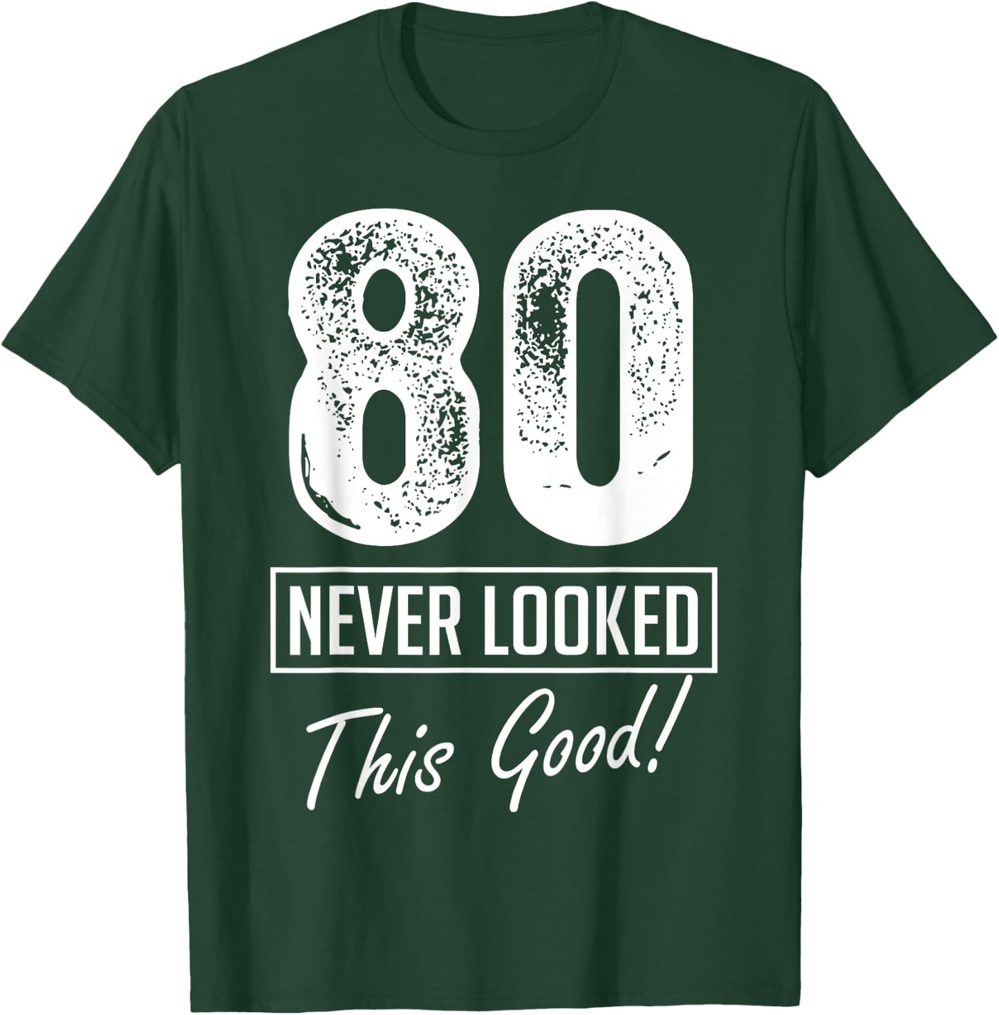 80 Year Old Never Looked So Good Birthday 80th Birthday Crew T-Shirt - T-Shirt | Forest