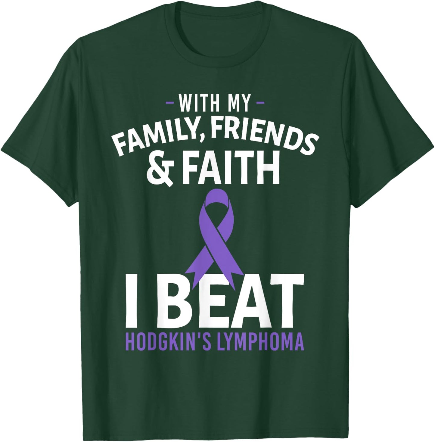 With My Family Friends and Faith I Beat Hodgkin's Lymphoma T-Shirt - T-Shirt | Forest